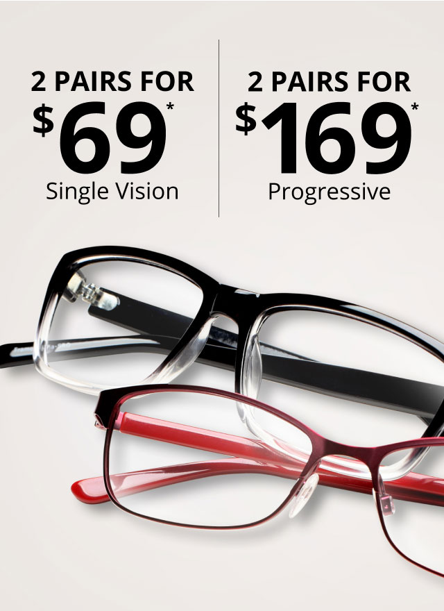 2 pairs for 69.00 – Single Vision or 2 pairs for 169.00